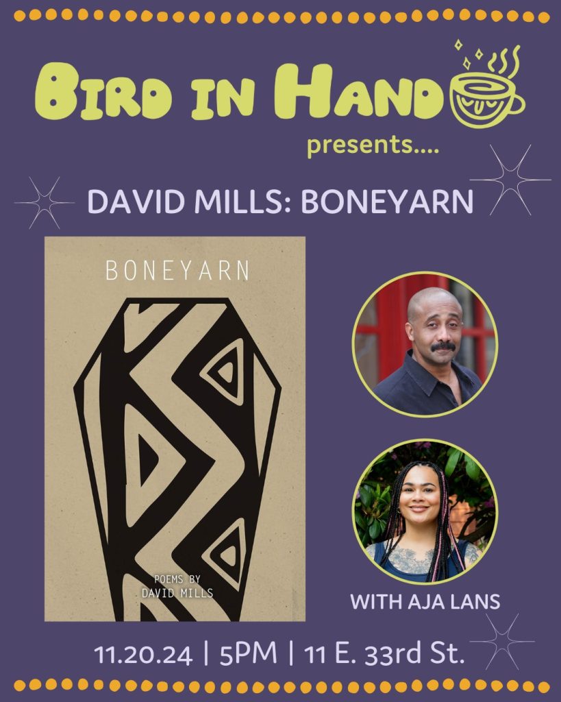 Event flyer that reads: "Bird in Hand presents... David Mills: Boneyarn with Aja Lans. 11.20.24 5PM 11 E. 33rd St." The flyer includes a cover of the Boneyarn book and two headshot photos of Mills and Lans. 