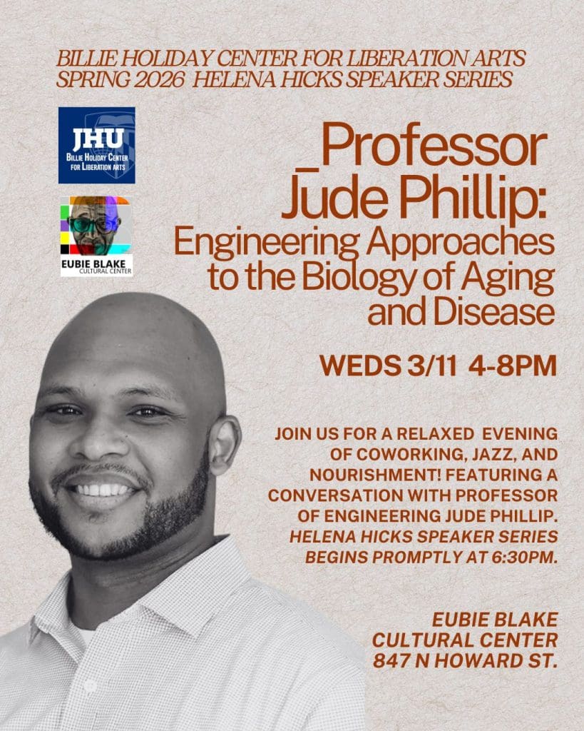 Billie Holiday Center for Liberation Arts Presents 2025=2026 Helena Hicks Speaker Series. Professor Jude Phillip: Engineering Approaches to the Biology of Aging & Disease. March 11th from 4-8PM. Eubie Blake Center 847 N Howard Street. The flyer includes a photo of Dr. Jude Phillip.