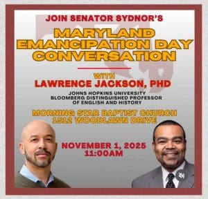 Join Senator Sydnor's Maryland Emancipation Day Conversation with Lawrence Jackson, PHD - Johns Hopkins University Bloomberg Distinguished Professor of English and History. Morning Star Baptist Church 1512 Woodlawn Drive. November 1, 2025 11:00AM.
