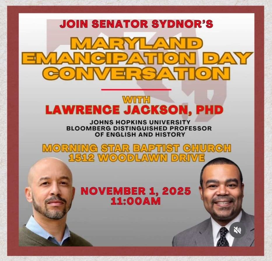 Join Senator Sydnor's Maryland Emancipation Day Conversation with Lawrence Jackson, PHD - Johns Hopkins University Bloomberg Distinguished Professor of English and History. Morning Star Baptist Church 1512 Woodlawn Drive. November 1, 2025 11:00AM.